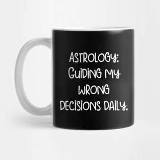 Astrology Guiding my wrong decisions daily. Mug